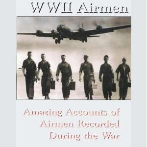  WW II Airmen Amazing Accounts Of Airmen Recorded During 