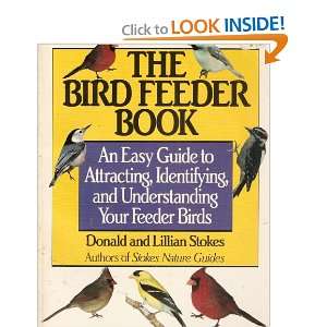  The Bird Feeder Book An Easy Guide to Attracting, Identifying 