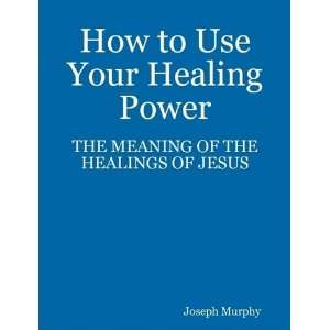 HOW TO USE YOUR HEALING POWER Books