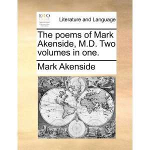 poems of Mark Akenside, M.D. Two volumes in one. (9781140758969) Mark 