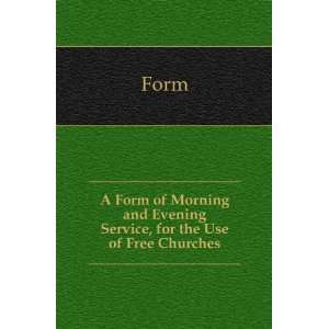  A Form of Morning and Evening Service, for the Use of Free 