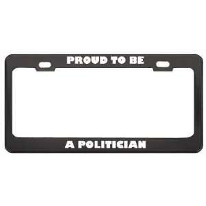 Proud To Be A Politician Profession Career License Plate Frame Tag 