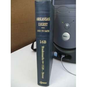  ARKANSAS DIGEST 1820 TO DATE VOLUME 16B/ TRADEMARKS 1520 