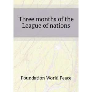   Three months of the League of nations Foundation World Peace Books