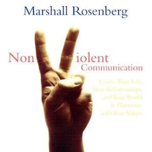  Nonviolent Communication Create Your Life, Your Relationships 
