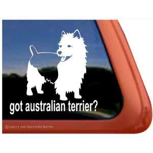  Got Australian Terrier? ~ Australian Terrier Vinyl Window 