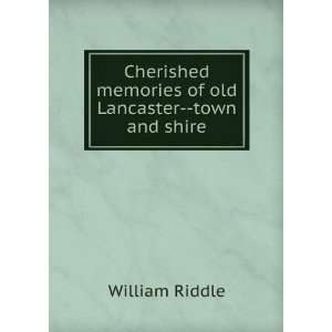 Cherished memories of old Lancaster  town and shire