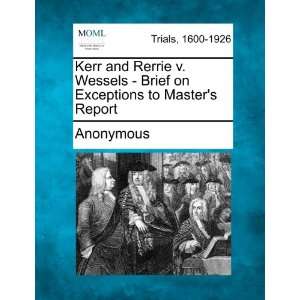  Kerr and Rerrie v. Wessels   Brief on Exceptions to Master 