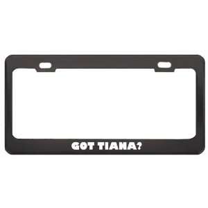 Got Tiana? Girl Name Black Metal License Plate Frame Holder Border Tag