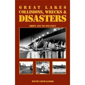  Great Lakes Collisions, Wrecks & Disasters Ships 400 to 