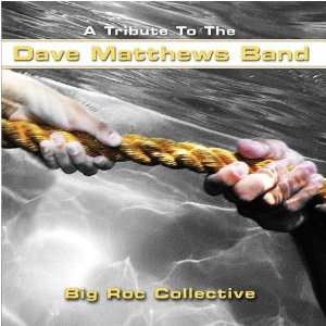    A Tribute To The Dave Matthews Band Big Roc Collective Music