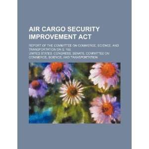  Air Cargo Security Improvement Act report of the 