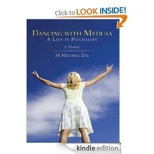 Dancing with Medusa A Life in Psychiatry A Memoir H Michael Zal 