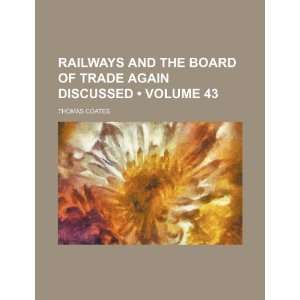  Railways and the Board of Trade again discussed (Volume 43 