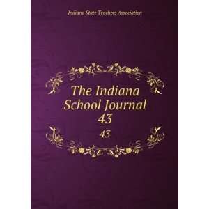   Indiana School Journal. 43 Indiana State Teachers Association Books