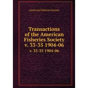   American Fisheries Society. v. 33 35 1904 06 American Fisheries