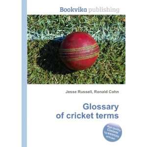  Glossary of cricket terms Ronald Cohn Jesse Russell 