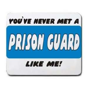  YOUVE NEVER MET A PRISON GUARD LIKE ME Mousepad Office 