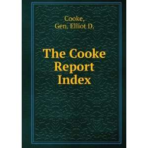  The Cooke Report. Index Gen. Elliot D. Cooke Books
