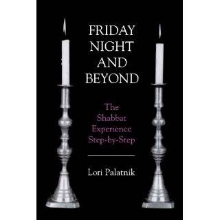 Friday Night and Beyond The Shabbat Experience Step by Step by Lori 