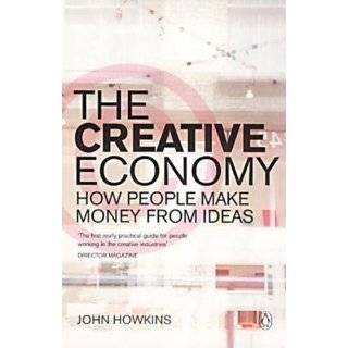 The Creative Economy How People Make Money From Ideas by John Howkins 