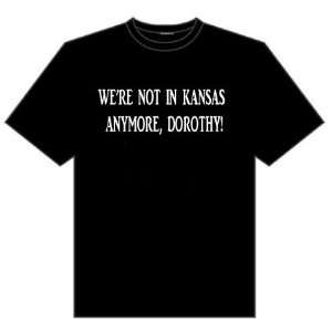  Were Not in Kansas Anymore, Dorothy Funny Black T shirt 