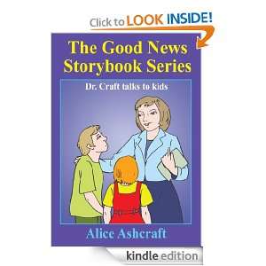 The Good News Storybook Series Dr. Craft talks to kids Alice 