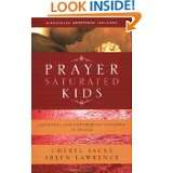 Prayer Saturated Kids Equipping and Empowering Children in Prayer by 