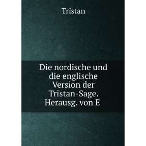   englische Version der Tristan Sage. Herausg. von E . Tristan Books