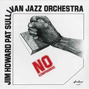    No Compromise Jim Howard Pat Sullivan Jazz Orchestra Music