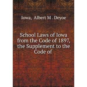 School laws of Iowa from the code of 1897, the supplement to the code 