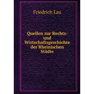   Wirtschaftsgeschichte der Rheinischen StÃ¤dte. Friedrich Lau Books