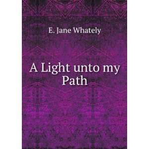  A Light Unto My Path E Jane Whately Books