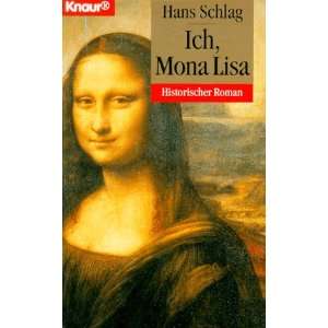 Ich, Mona Lisa. Historischer Roman.  Hans Schlag Bücher