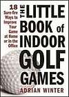 The Little Book of Indoor Golf Games 18 Ways to Improve Your Game at 