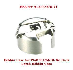 PFAFF BOBBIN CASE #9076NBL(NO BACK LATCH SPRING) #91 009076 71  
