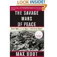 The Savage Wars Of Peace Small Wars And The Rise Of American Power by 