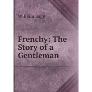  Frenchy The Story of a Gentleman William Sage Books
