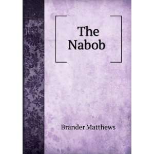  The Nabob . Brander Matthews Books