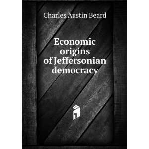   origins of Jeffersonian democracy Charles Austin Beard Books