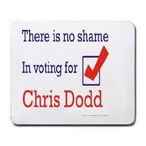   There is no shame in voting for Chris Dodd Mousepad
