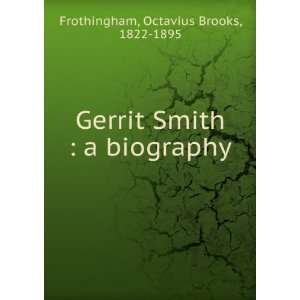  Gerrit Smith  a biography Octavius Brooks, 1822 1895 