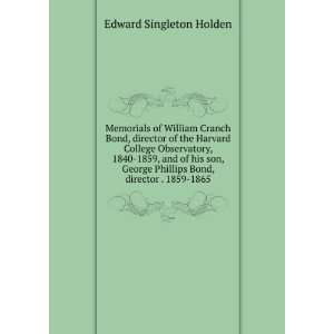  Phillips Bond, director . 1859 1865 Edward Singleton Holden Books