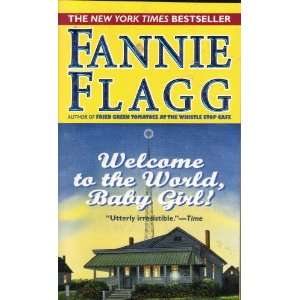   Welcome to the World, Baby Girl (9780804118682) Fannie Flagg Books