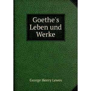  Goethes Leben und Werke George Henry Lewes Books