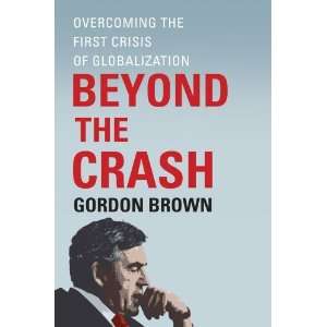  By Gordon Brown Beyond the Crash Overcoming the First 
