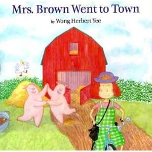 . Brown Went to Town[ MRS. BROWN WENT TO TOWN ] by Yee, Wong Herbert 