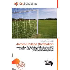   James Holland (footballer) (9786136733807) Iustinus Tim Avery Books