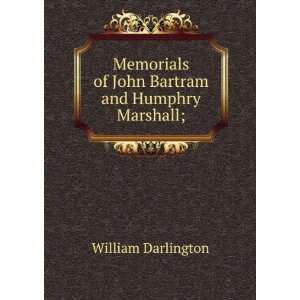  Memorials of John Bartram and Humphry Marshall; William 