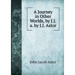   in Other Worlds, by J.J.a. by J.J. Astor John Jacob Astor Books